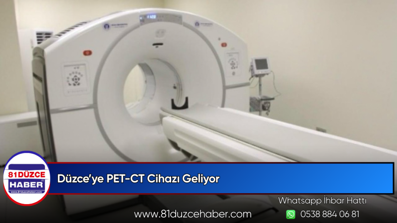 Düzce’ye PET-CT Cihazı Geliyor