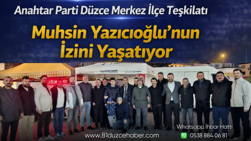 Anahtar Parti Düzce Merkez İlçe Teşkilatı, Muhsin Yazıcıoğlu’nun İzini Yaşatıyor