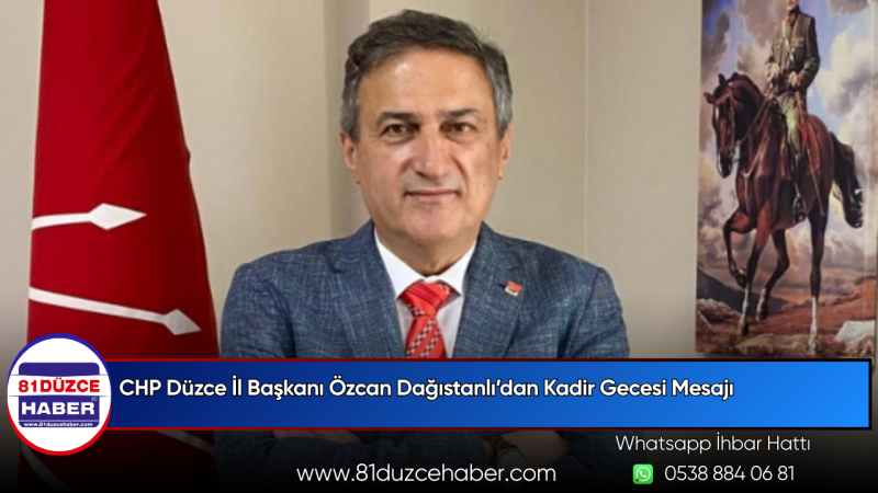 CHP Düzce İl Başkanı Özcan Dağıstanlı’dan Kadir Gecesi Mesajı
