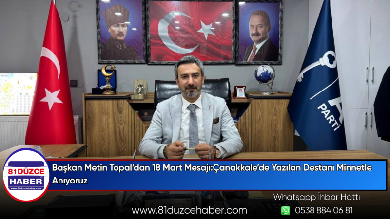Başkan Metin Topal’dan 18 Mart Mesajı:Çanakkale’de Yazılan Destanı Minnetle Anıyoruz