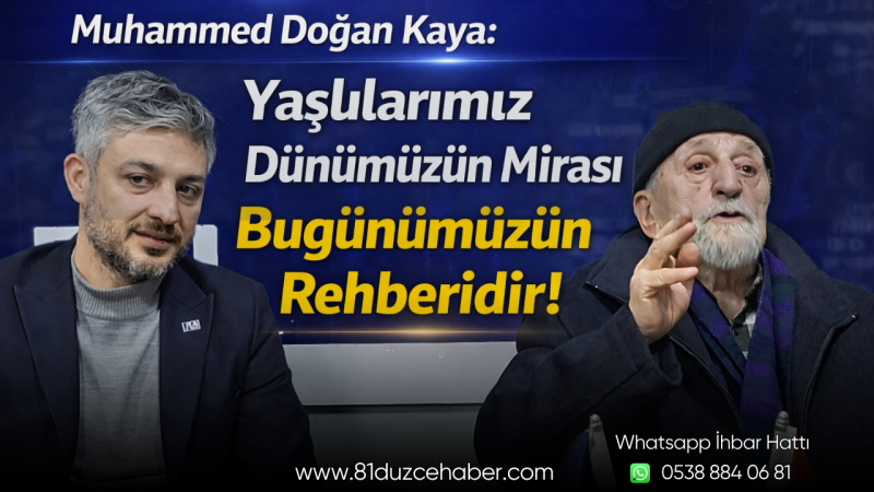 Muhammed Doğan Kaya: Yaşlılarımız Dünümüzün Mirası Bugünümüzün Rehberidir