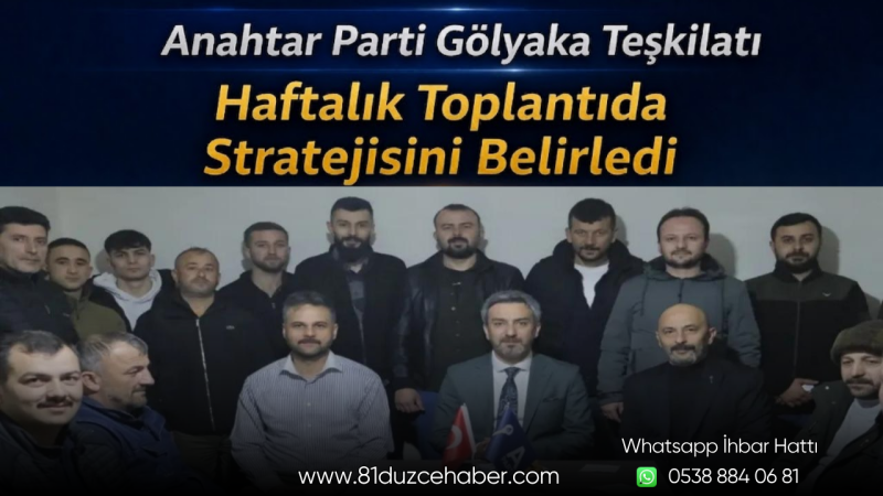 Anahtar Parti Gölyaka Teşkilatı Haftalık Toplantıda Stratejisini Belirledi