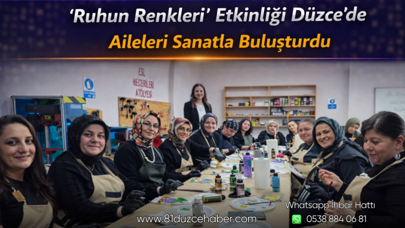 “Ruhun Renkleri” Etkinliği Düzce’de Aileleri Sanatla Buluşturdu