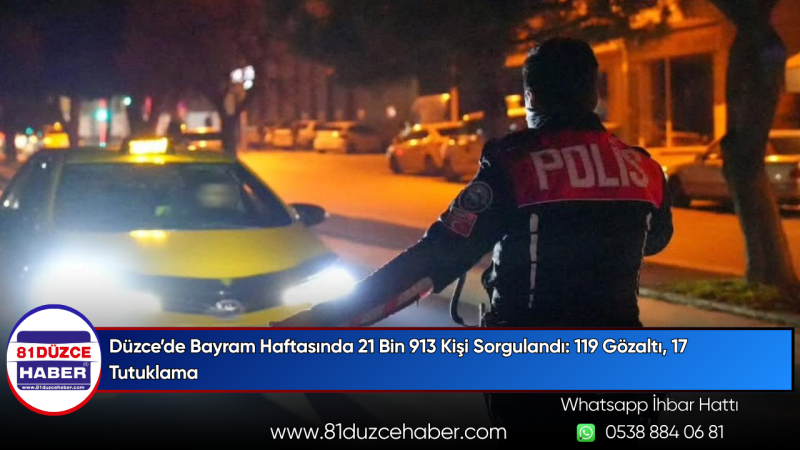 Düzce’de Bayram Haftasında 21 Bin 913 Kişi Sorgulandı: 119 Gözaltı, 17 Tutuklama