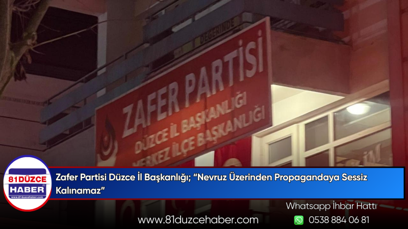 Zafer Partisi Düzce İl Başkanlığı; “Nevruz Üzerinden Propagandaya Sessiz Kalınamaz”