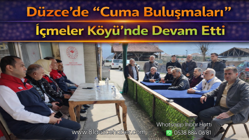 Düzce’de “Cuma Buluşmaları” İçmeler Köyü’nde Devam Etti