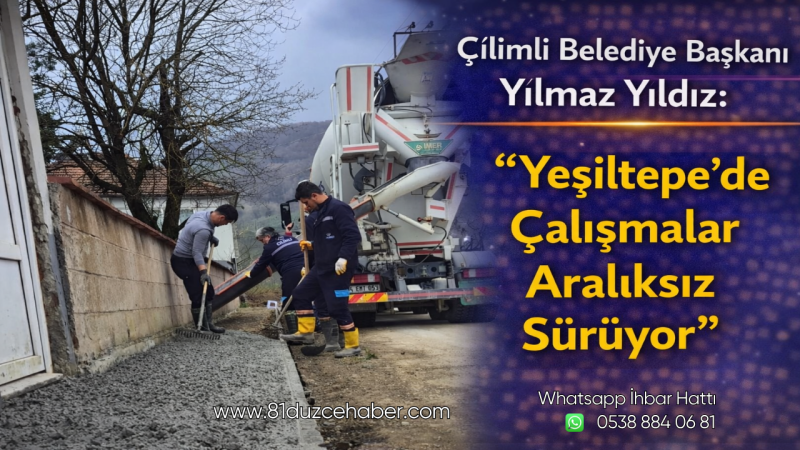 Çilimli Belediye Başkanı Yılmaz Yıldız: “Yeşiltepe’de Çalışmalar Aralıksız Sürüyor”