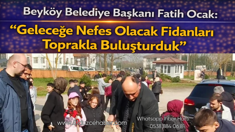 Beyköy Belediye Başkanı Fatih Ocak: “Geleceğe Nefes Olacak Fidanları Toprakla Buluşturduk”