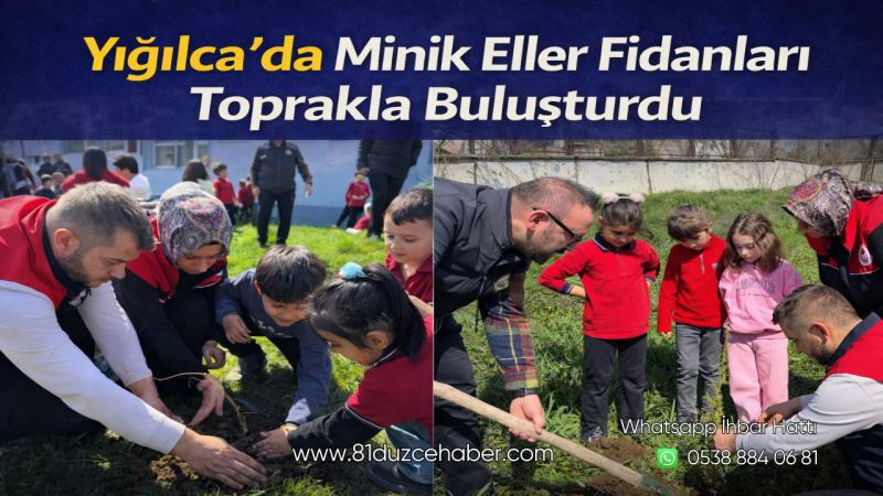 Yığılca’da Minik Eller Fidanları Toprakla Buluşturdu