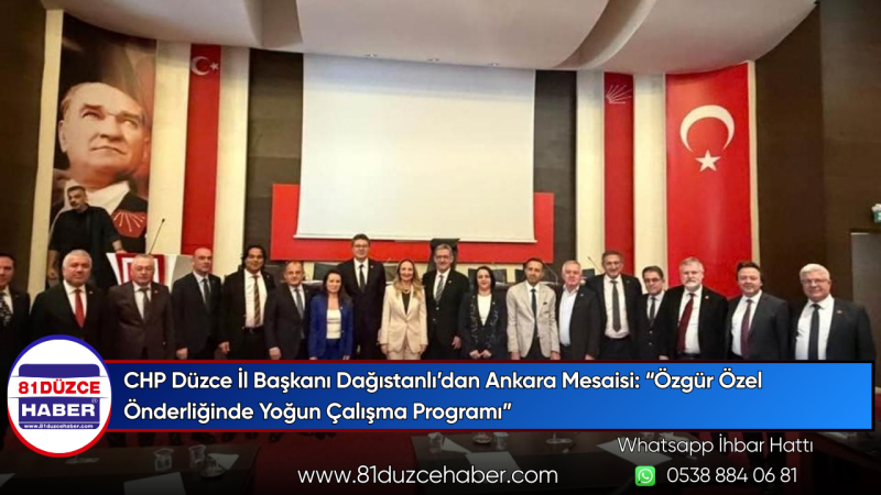 CHP Düzce İl Başkanı Dağıstanlı’dan Ankara Ziyareti: “Özgür Özel ile Yoğun Çalışma”