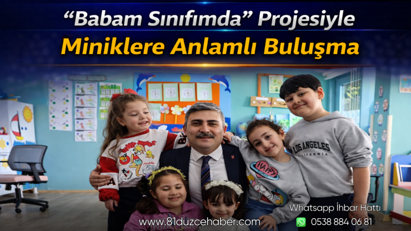 “Babam Sınıfımda” Projesiyle Miniklere Anlamlı Buluşma
