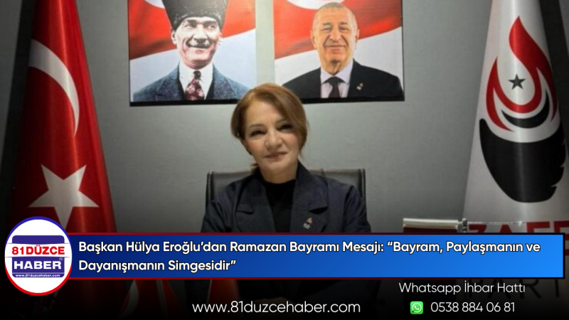 Başkan Hülya Eroğlu’dan Ramazan Bayramı Mesajı: “Bayram, Paylaşmanın ve Dayanışmanın Simgesidir”