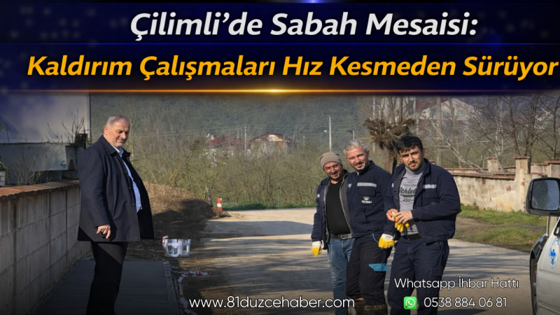 Çilimli’de Sabah Mesaisi: Kaldırım Çalışmaları Hız Kesmeden Sürüyor