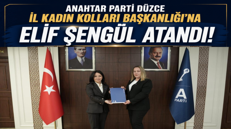 Anahtar Parti Düzce İl Kadın Kolları Başkanlığı’na Elif Şengül Atandı