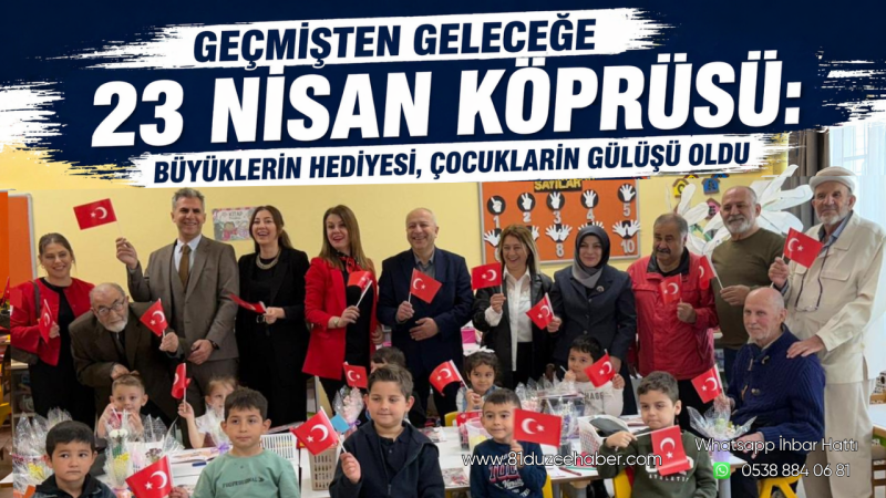 Geçmişten Geleceğe 23 Nisan Köprüsü: Büyüklerin Hediyesi, Çocukların Gülüşü Oldu