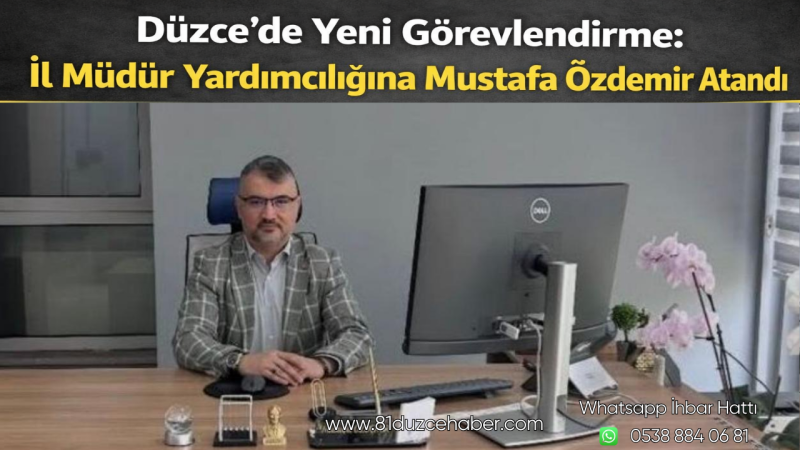 Düzce’de Yeni Görevlendirme: İl Müdür Yardımcılığına Mustafa Özdemir Atandı