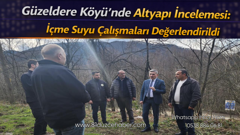 Güzeldere Köyü’nde Altyapı İncelemesi: İçme Suyu Çalışmaları Değerlendirildi
