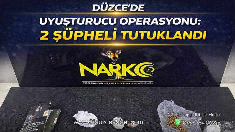 Düzce’de Uyuşturucu Operasyonu: 2 Şüpheli Tutuklandı