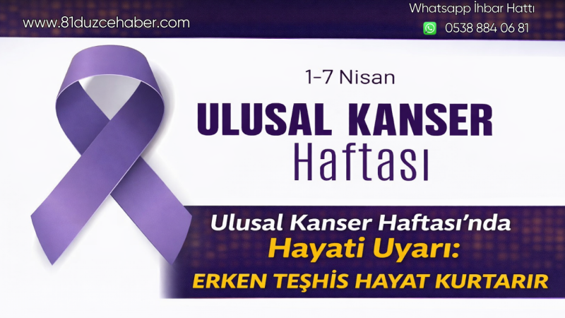 Ulusal Kanser Haftası’nda Hayati Uyarı: Erken Teşhis Hayat Kurtarır