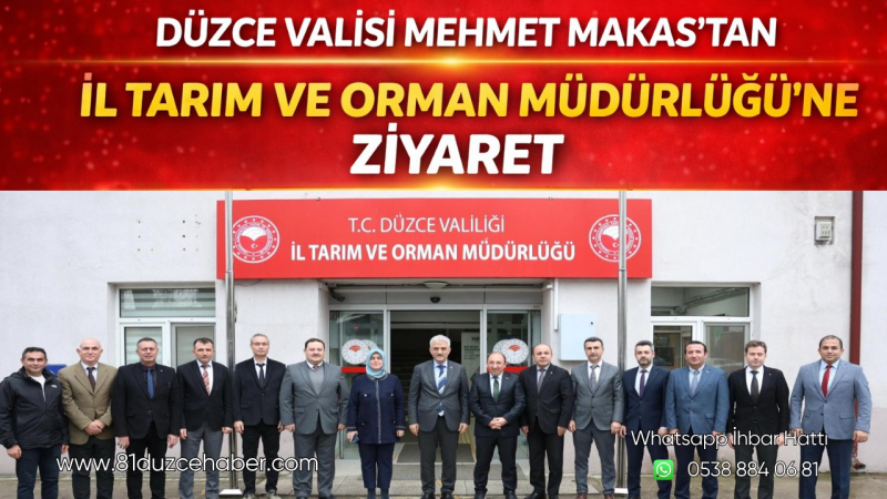Düzce Valisi Mehmet Makas’tan İl Tarım ve Orman Müdürlüğü’ne Ziyaret