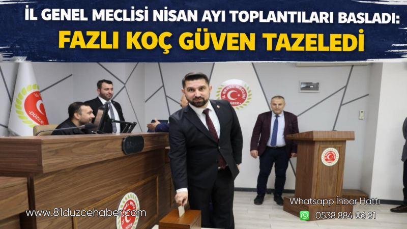 İl Genel Meclisi Nisan Ayı Toplantıları Başladı: Fazlı Koç Güven Tazeledi