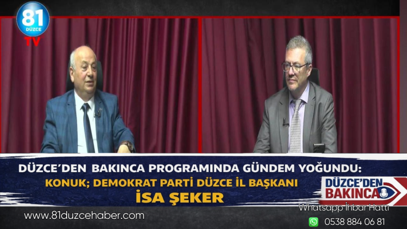 Düzce’den Bakınca Programında Gündem Yoğundu: Konuk; Demokrat Parti Düzce İl Başkanı İsa Şeker