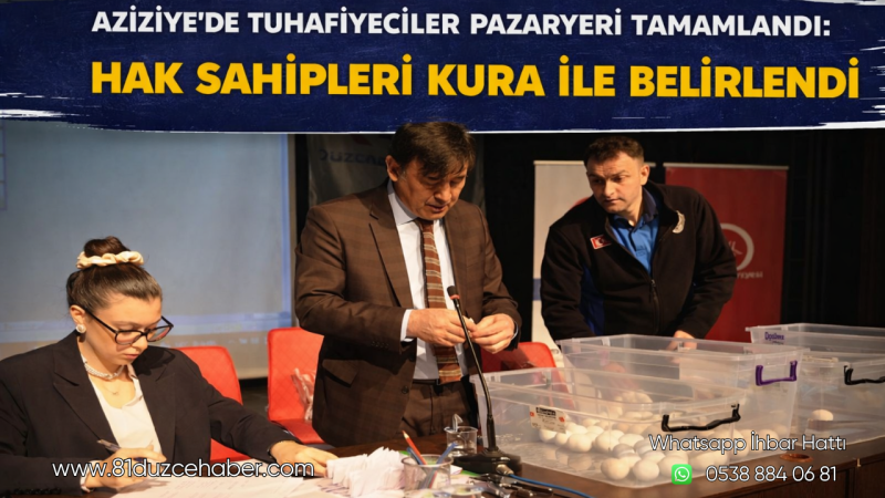 Aziziye’de Tuhafiyeciler Pazaryeri Tamamlandı: Hak Sahipleri Kura İle Belirlendi