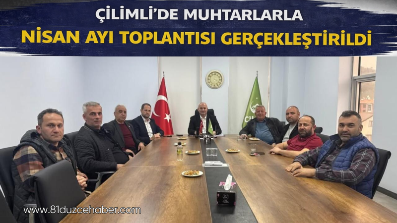 Çilimli’de Muhtarlarla Nisan Ayı Toplantısı Gerçekleştirildi
