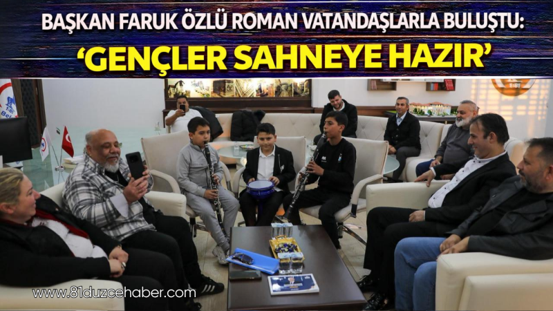 Başkan Faruk Özlü Roman Vatandaşlarla Buluştu: “Gençler Sahneye Hazır”