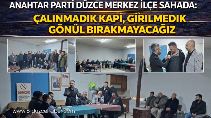 Anahtar Parti Düzce Merkez İlçe Sahada: “Çalınmadık Kapı, Girilmedik Gönül Bırakmayacağız”