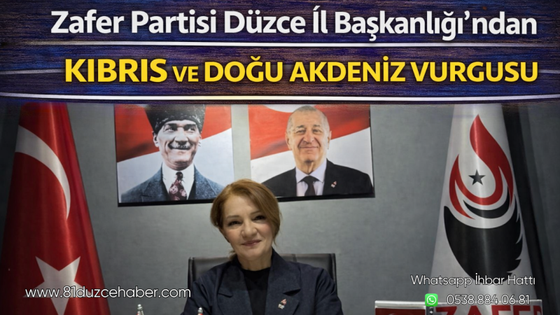 Zafer Partisi Düzce İl Başkanlığı’ndan Kıbrıs ve Doğu Akdeniz Vurgusu