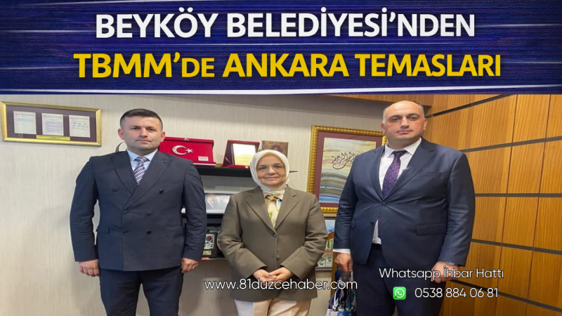 Beyköy Belediyesi’nden TBMM’de Ankara Temasları