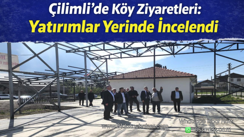 Çilimli’de Köy Ziyaretleri: Yatırımlar Yerinde İncelendi