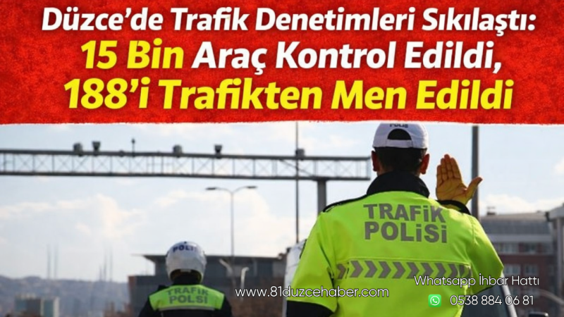 Düzce’de Trafik Denetimleri Sıkılaştı: 15 Bin Araç Kontrol Edildi, 188’i Trafikten Men Edildi