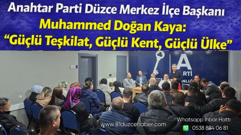 Anahtar Parti Düzce Merkez İlçe Başkanı Muhammed Doğan Kaya: “Güçlü Teşkilat, Güçlü Kent, Güçlü Ülke