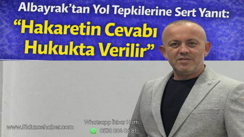 Albayrak’tan Yol Tepkilerine Sert Yanıt: “Hakaretin Cevabı Hukukta Verilir”
