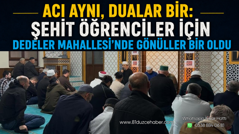 Acı Aynı, Dualar Bir: Şehit Öğrenciler İçin Dedeler Mahallesi’nde Gönüller Bir Oldu