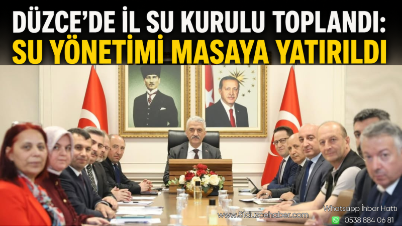 Düzce’de İl Su Kurulu Toplandı: Su Yönetimi Masaya Yatırıldı