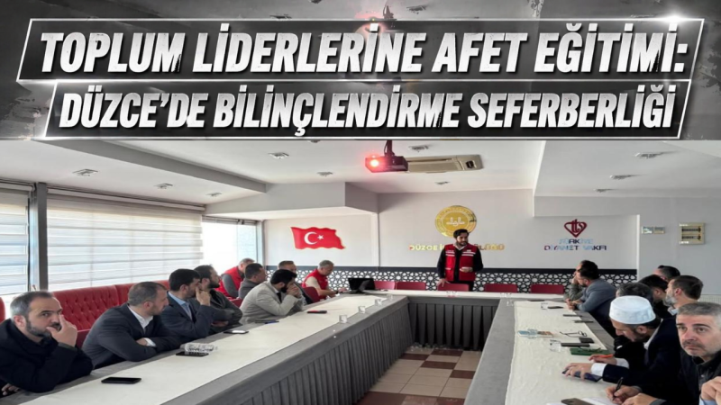 Toplum Liderlerine Afet Eğitimi: Düzce’de Bilinçlendirme Seferberliği