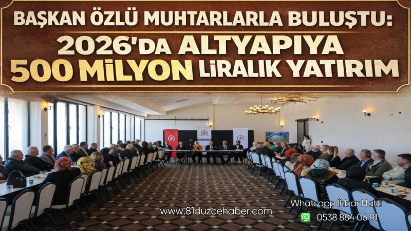 Başkan Özlü Muhtarlarla Buluştu: 2026’da Altyapıya 500 Milyon Liralık Yatırım