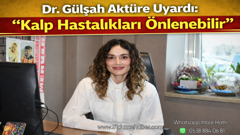 Dr. Gülşah Aktüre Uyardı: “Kalp Hastalıkları Önlenebilir”