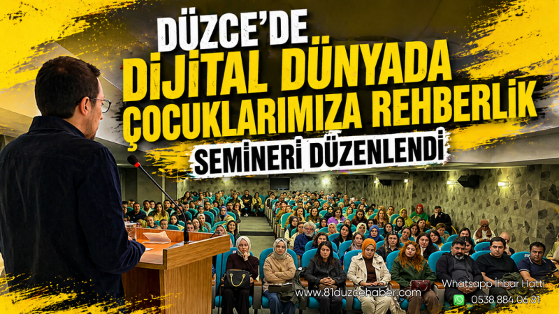 Düzce’de “Dijital Dünyada Çocuklarımıza Rehberlik” Semineri Düzenlendi