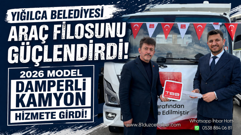 Yığılca Belediyesi Araç Filosunu Güçlendirdi: 2026 Model Damperli Kamyon Hizmete Girdi