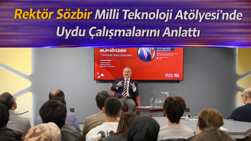 Rektör Sözbir Milli Teknoloji Atölyesi’nde Uydu Çalışmalarını Anlattı