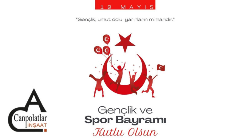 CANPOLATLAR İNŞAAT 19 MAYIS ATATÜRK'Ü ANMA, GENÇLİK VE SPOR BAYRAMI REKLAM MESAJI