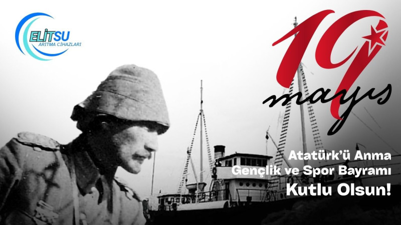 ELİT SU ARITMA 19 MAYIS ATATÜRK'Ü ANMA, GENÇLİK VE SPOR BAYRAMI REKLAM MESAJI