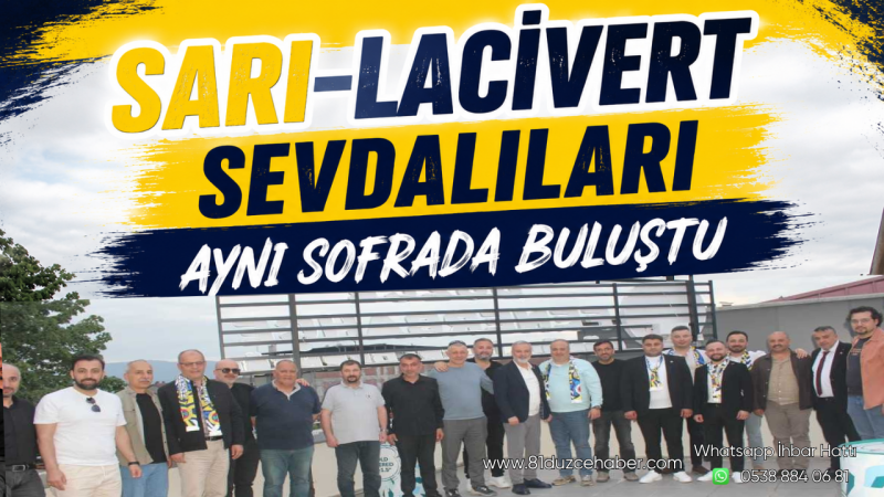 Sarı-Lacivert Sevdalıları Aynı Sofrada Buluştu 