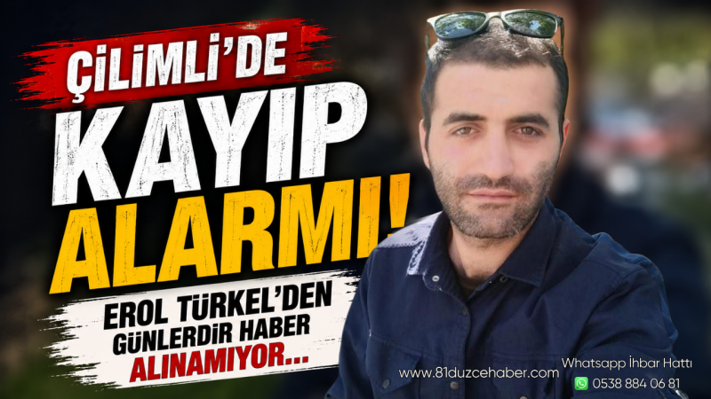 Çilimli’de Kayıp Alarmı: Erol Türkel’den Günlerdir Haber Alınamıyor