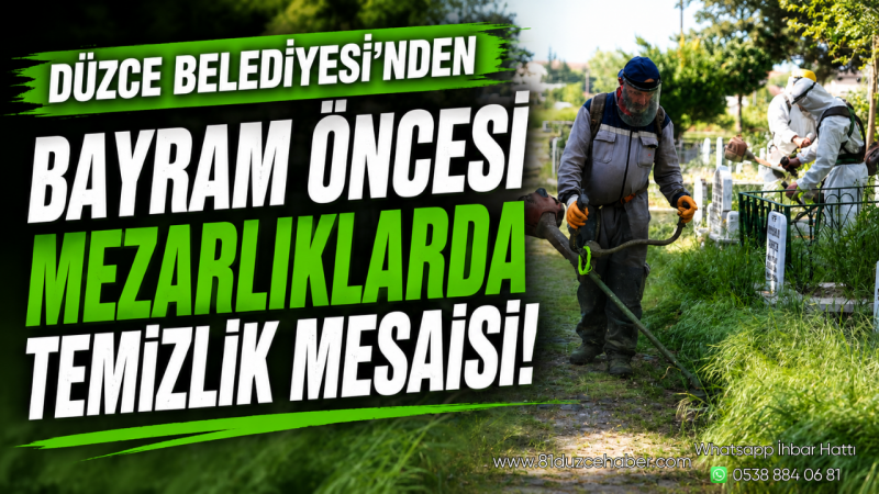 Düzce Belediyesi’nden Bayram Öncesi Mezarlıklarda Temizlik Mesaisi
