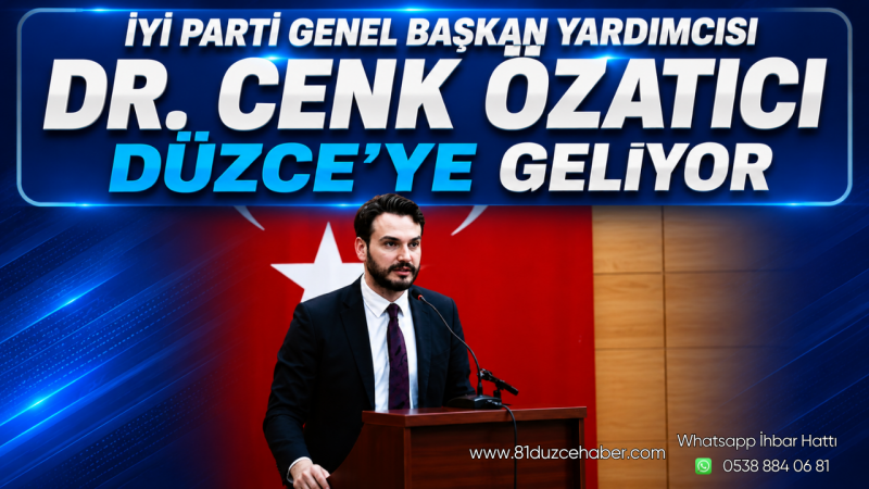 İYİ Parti Genel Başkan Yardımcısı Dr. Cenk Özatıcı Düzce’ye Geliyor